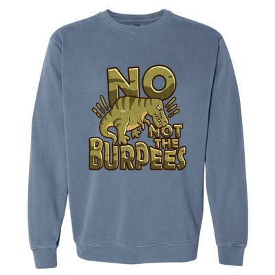 No Not The Burpees Funny Burpee Cool Gift Garment-Dyed Sweatshirt