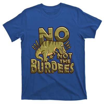 No Not The Burpees Funny Burpee Cool Gift T-Shirt