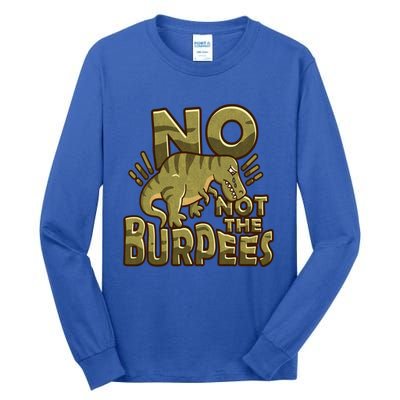 No Not The Burpees Funny Burpee Cool Gift Tall Long Sleeve T-Shirt