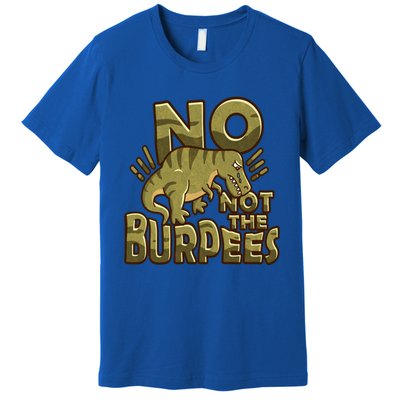 No Not The Burpees Funny Burpee Cool Gift Premium T-Shirt