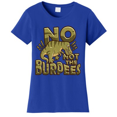 No Not The Burpees Funny Burpee Cool Gift Women's T-Shirt