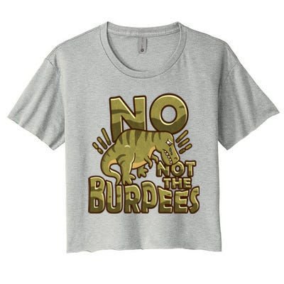 No Not The Burpees Funny Burpee Cool Gift Women's Crop Top Tee