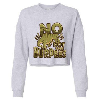 No Not The Burpees Funny Burpee Cool Gift Cropped Pullover Crew