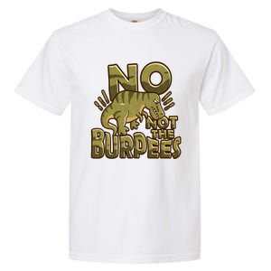 No Not The Burpees Funny Burpee Cool Gift Garment-Dyed Heavyweight T-Shirt