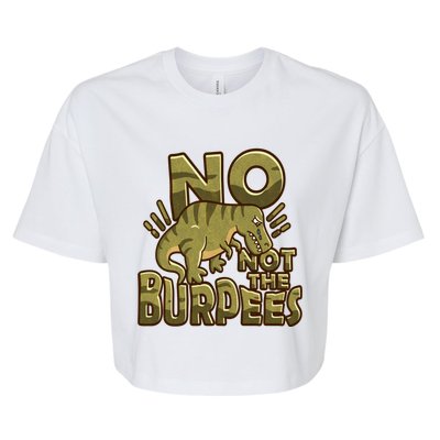 No Not The Burpees Funny Burpee Cool Gift Bella+Canvas Jersey Crop Tee