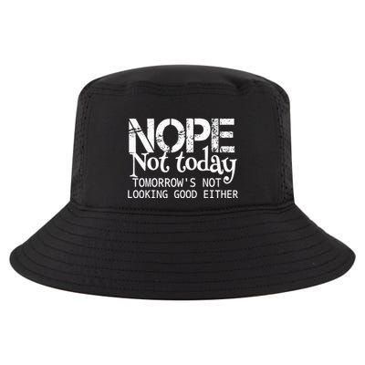 Nope Not Today Tomorrows Not Looking Good Either Cool Comfort Performance Bucket Hat