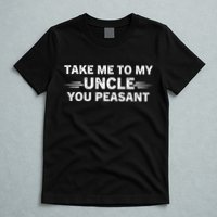 Niece Nephew Take Me To My Uncle You Peasant Vintage Uncle T-Shirt