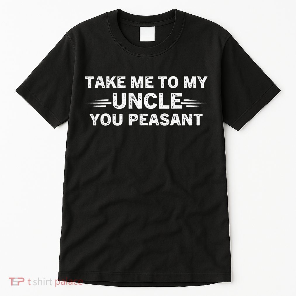 Niece Nephew Take Me To My Uncle You Peasant Vintage Uncle Tall T-Shirt