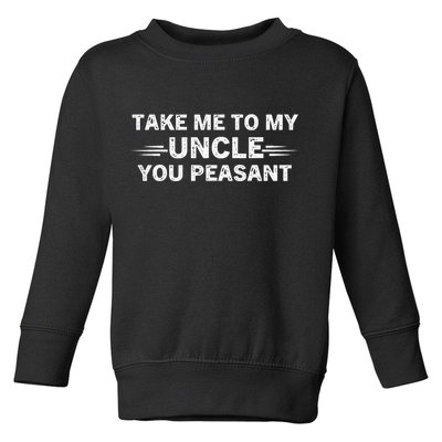 Niece Nephew Take Me To My Uncle You Peasant Vintage Uncle Toddler Sweatshirt