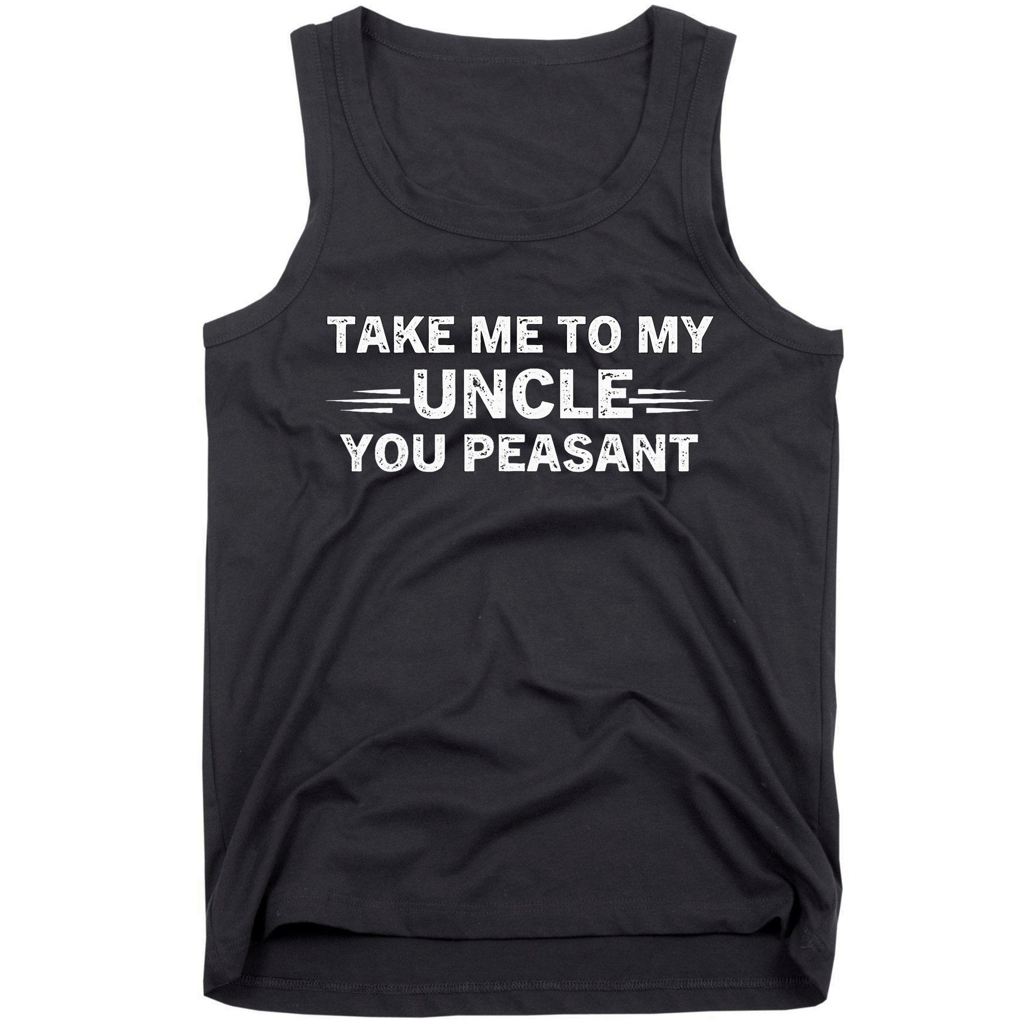 Niece Nephew Take Me To My Uncle You Peasant Vintage Uncle Tank Top