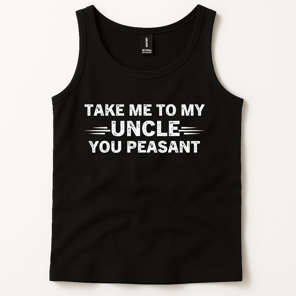 Niece Nephew Take Me To My Uncle You Peasant Vintage Uncle Tank Top