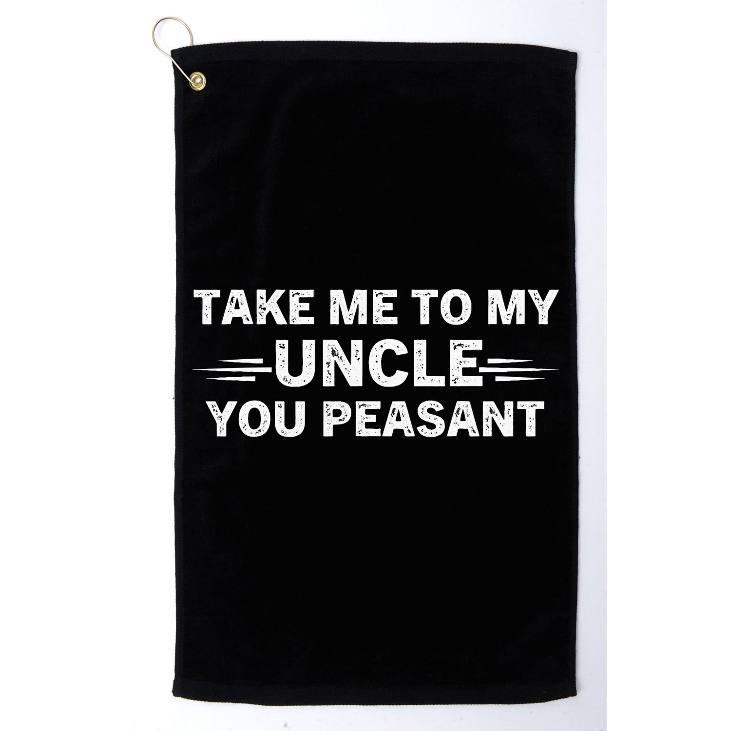 Niece Nephew Take Me To My Uncle You Peasant Vintage Uncle Golf Towel