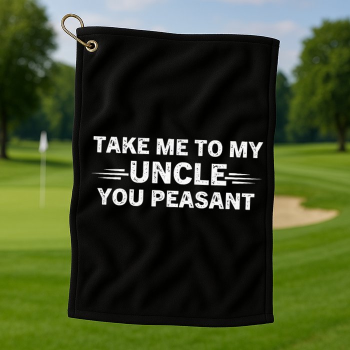 Niece Nephew Take Me To My Uncle You Peasant Vintage Uncle Golf Towel