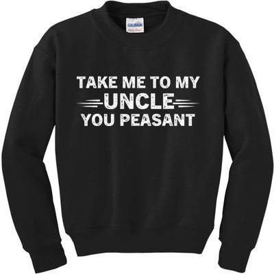 Niece Nephew Take Me To My Uncle You Peasant Vintage Uncle Kids Sweatshirt