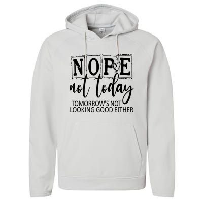 Nope Not Today Tomorrows Not Looking Good Either, Funny Performance Fleece Hoodie