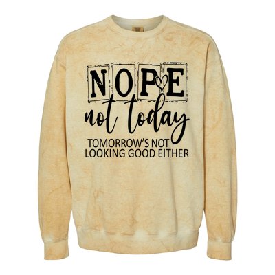 Nope Not Today Tomorrows Not Looking Good Either, Funny Colorblast Crewneck Sweatshirt