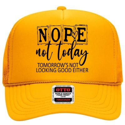 Nope Not Today Tomorrows Not Looking Good Either, Funny High Crown Mesh Back Trucker Hat