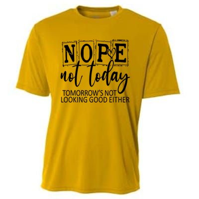 Nope Not Today Tomorrows Not Looking Good Either, Funny Cooling Performance Crew T-Shirt