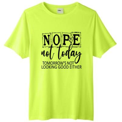 Nope Not Today Tomorrows Not Looking Good Either, Funny Tall Fusion ChromaSoft Performance T-Shirt