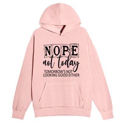 Nope Not Today Tomorrows Not Looking Good Either, Funny Urban Pullover Hoodie