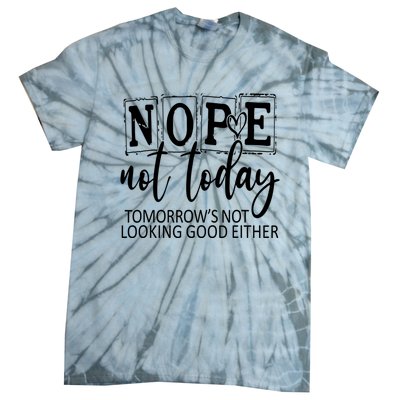 Nope Not Today Tomorrows Not Looking Good Either, Funny Tie-Dye T-Shirt