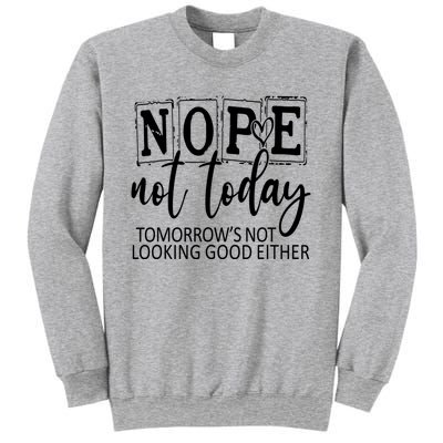 Nope Not Today Tomorrows Not Looking Good Either, Funny Sweatshirt