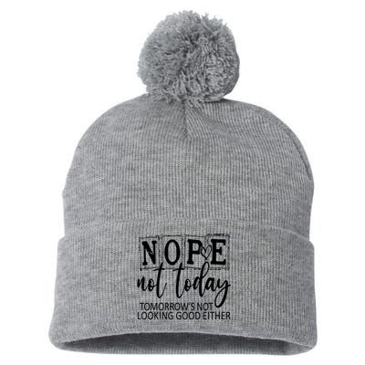 Nope Not Today Tomorrows Not Looking Good Either, Funny Pom Pom 12in Knit Beanie