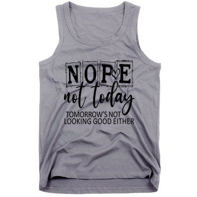 Nope Not Today Tomorrows Not Looking Good Either, Funny Tank Top