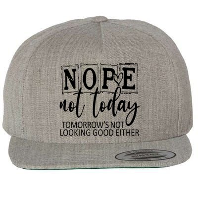 Nope Not Today Tomorrows Not Looking Good Either, Funny Wool Snapback Cap