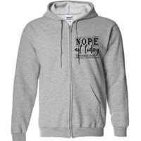 Nope Not Today Tomorrows Not Looking Good Either, Funny Full Zip Hoodie