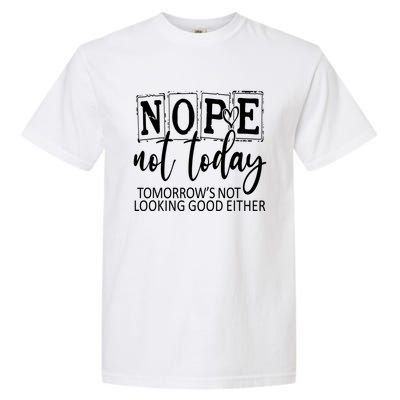 Nope Not Today Tomorrows Not Looking Good Either, Funny Garment-Dyed Heavyweight T-Shirt