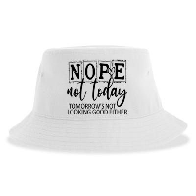 Nope Not Today Tomorrows Not Looking Good Either, Funny Sustainable Bucket Hat