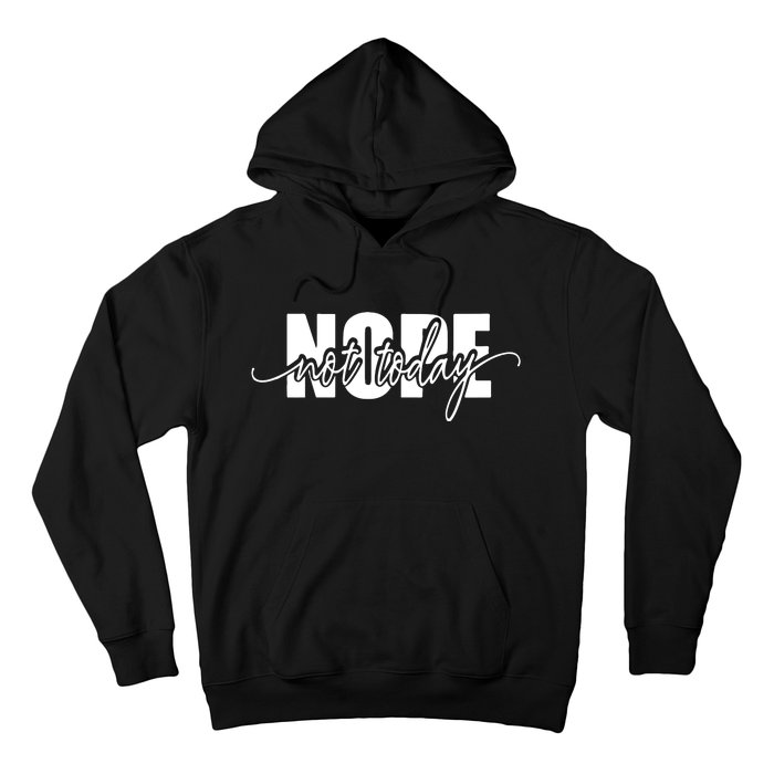 Nope Not Today Hoodie