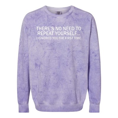 No Need To Repeat Yourself I Ignored You The First Time Colorblast Crewneck Sweatshirt