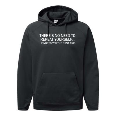 No Need To Repeat Yourself I Ignored You The First Time Performance Fleece Hoodie