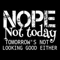 Nope Not Today Tomorrows Not Looking Good Either Cool Funny Full-Length Apron With Pockets