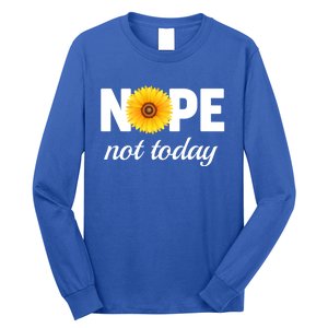 Nope Not Today Sarcastic S Sunflower Gift Long Sleeve Shirt