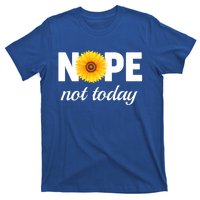 Nope Not Today Sarcastic S Sunflower Gift T-Shirt