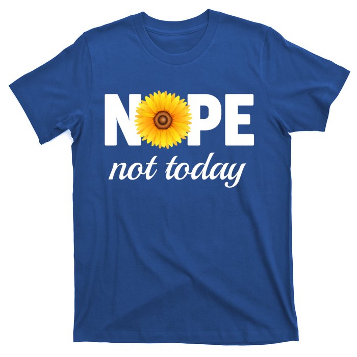 Nope Not Today Sarcastic S Sunflower Gift T-Shirt