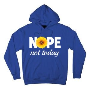 Nope Not Today Sarcastic S Sunflower Gift Tall Hoodie