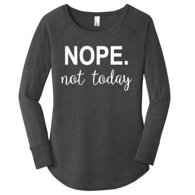 Nope. Not Today Women's Perfect Tri Tunic Long Sleeve Shirt