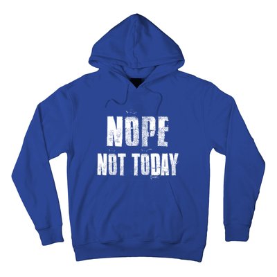 Nope Not Today Funny Great Gift Hoodie