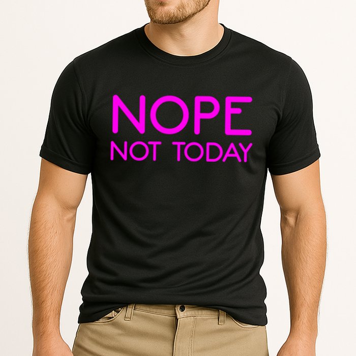 Nope Not Today Gift Cooling Performance Crew T-Shirt