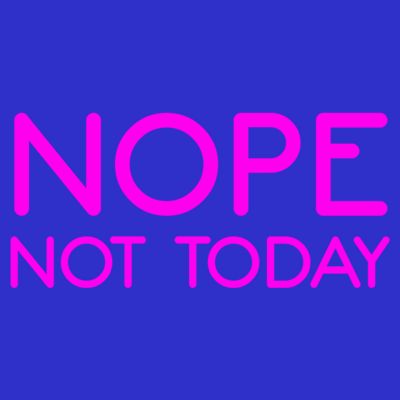 Nope Not Today Gift T-Shirt