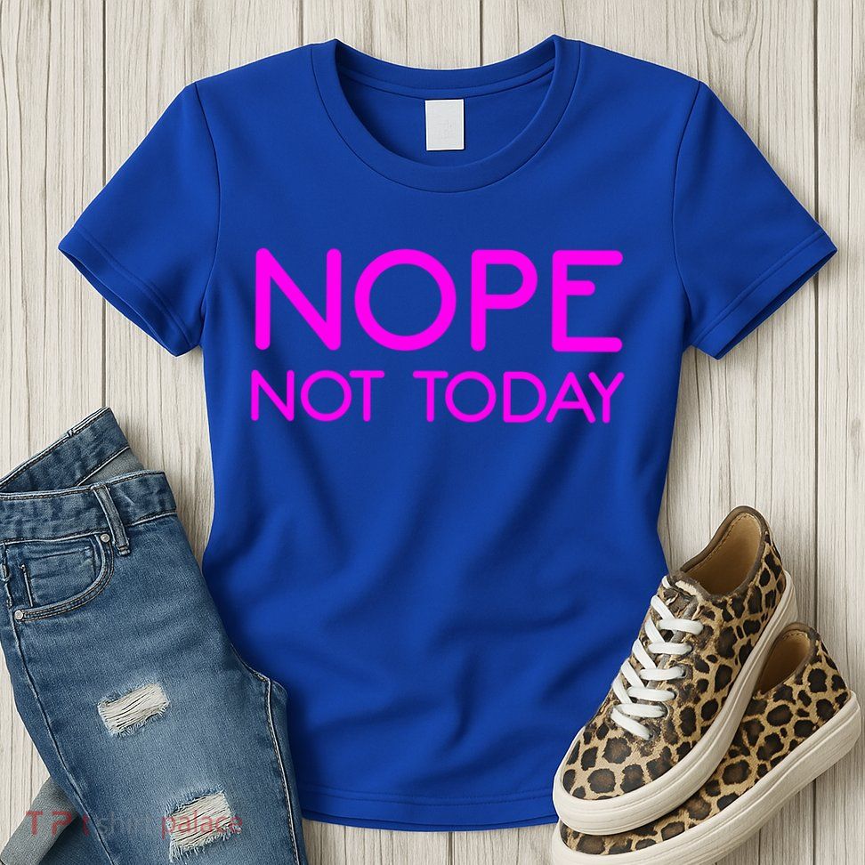 Nope Not Today Gift Womens T-Shirt