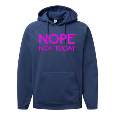 Nope Not Today Gift Performance Fleece Hoodie