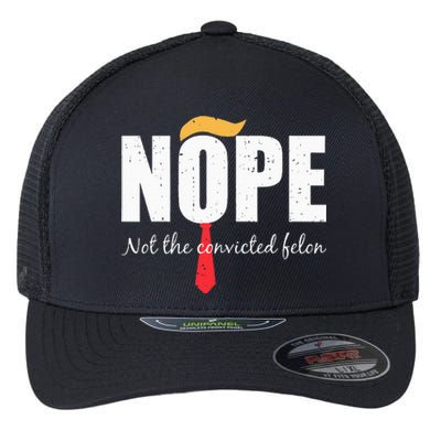 Nope Not The Convicted Felon Vintage Trump 2024 Flexfit Unipanel Trucker Cap