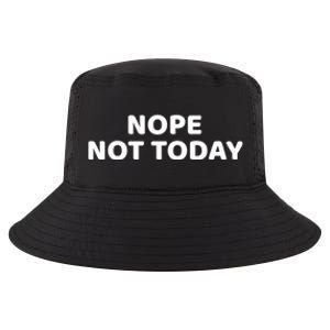 Nope Not Today Slogan S Meaningful Gift Cool Comfort Performance Bucket Hat