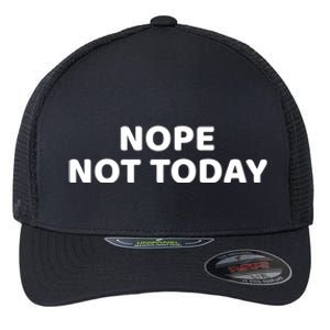 Nope Not Today Slogan S Meaningful Gift Flexfit Unipanel Trucker Cap