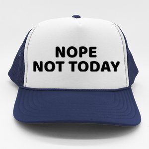 Nope Not Today Slogan S Meaningful Gift Trucker Hat